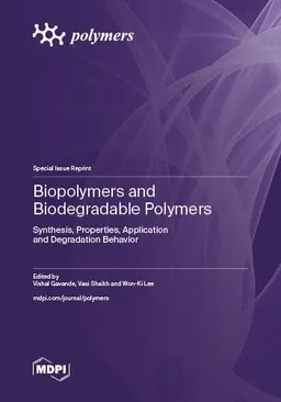Biopolymers And Biodegradable Polymers Synthesis Properties Application And Degradation Behavior Vishal Gavande