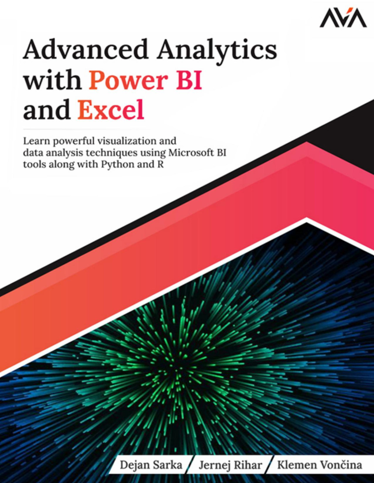 Advanced Analytics With Power Bi And Excel Learn Powerful Visualization And Data Analysis Techniques Using Microsoft Bi Tools Along With Python And R Dejan Sarka