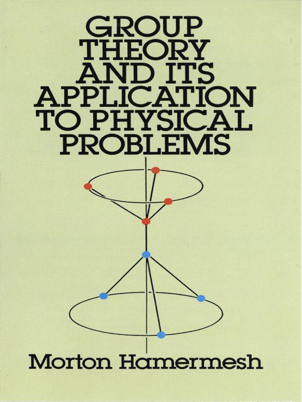 Group Theory And Its Application To Physical Problems Dover Books On Physics Morton Hamermesh