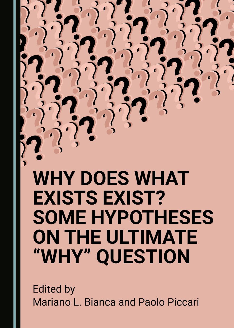 Why Does What Exists Exist Some Hypotheses On The Ultimate Why Question Mariano L Bianca