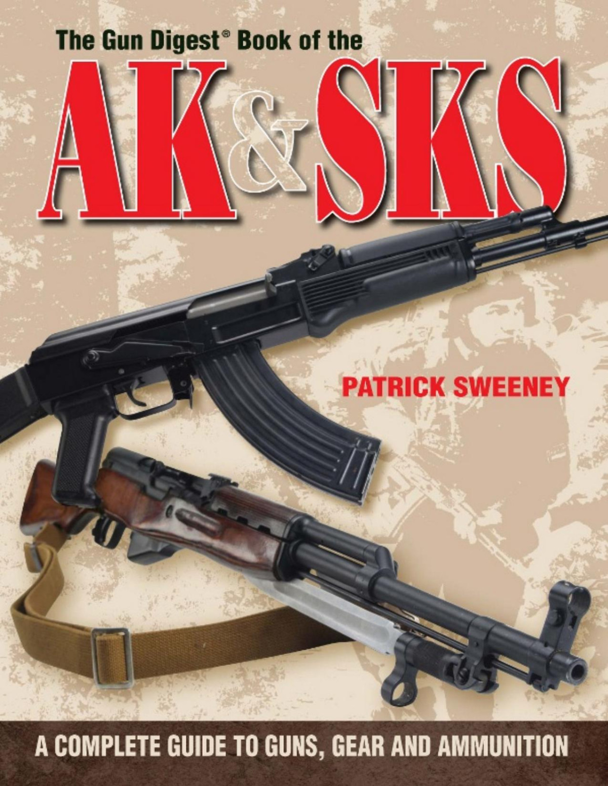 The Gun Digest Book Of The Ak Sks A Complete Guide To Guns Gear And Ammunition Pdfdrivecom Sweeney