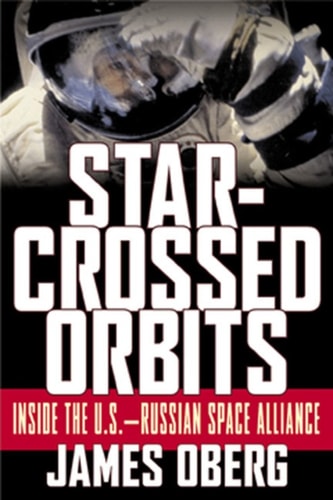 Starcrossed Orbits Inside The Usrussian Space Alliance 1st Edition James E Oberg