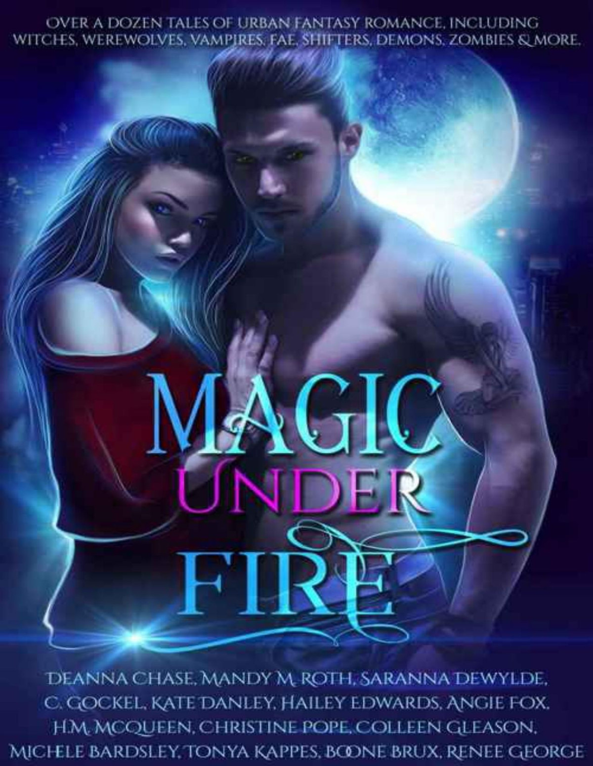 Magic Under Fire Over A Dozen Tales Of Urban Fantasy Romance Deanna Chase Mandy M Roth Saranna De Wylde Hailey Edwards Angie Fox Renee George Kate Danley Michele Bardsley Colleen Gleason Tonya Kappes C Gockel H M Mcqueen Christine Pope Boone Brux