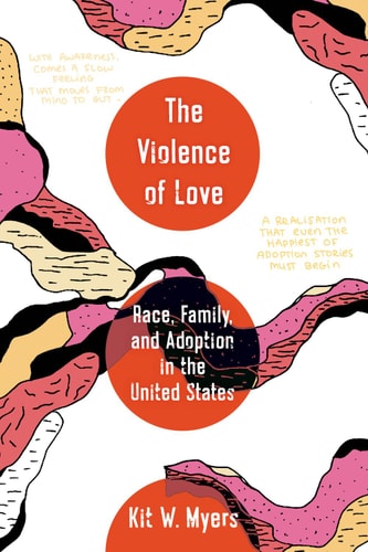The Violence Of Love Race Family And Adoption In The United States 1st Edition Kit W Myers