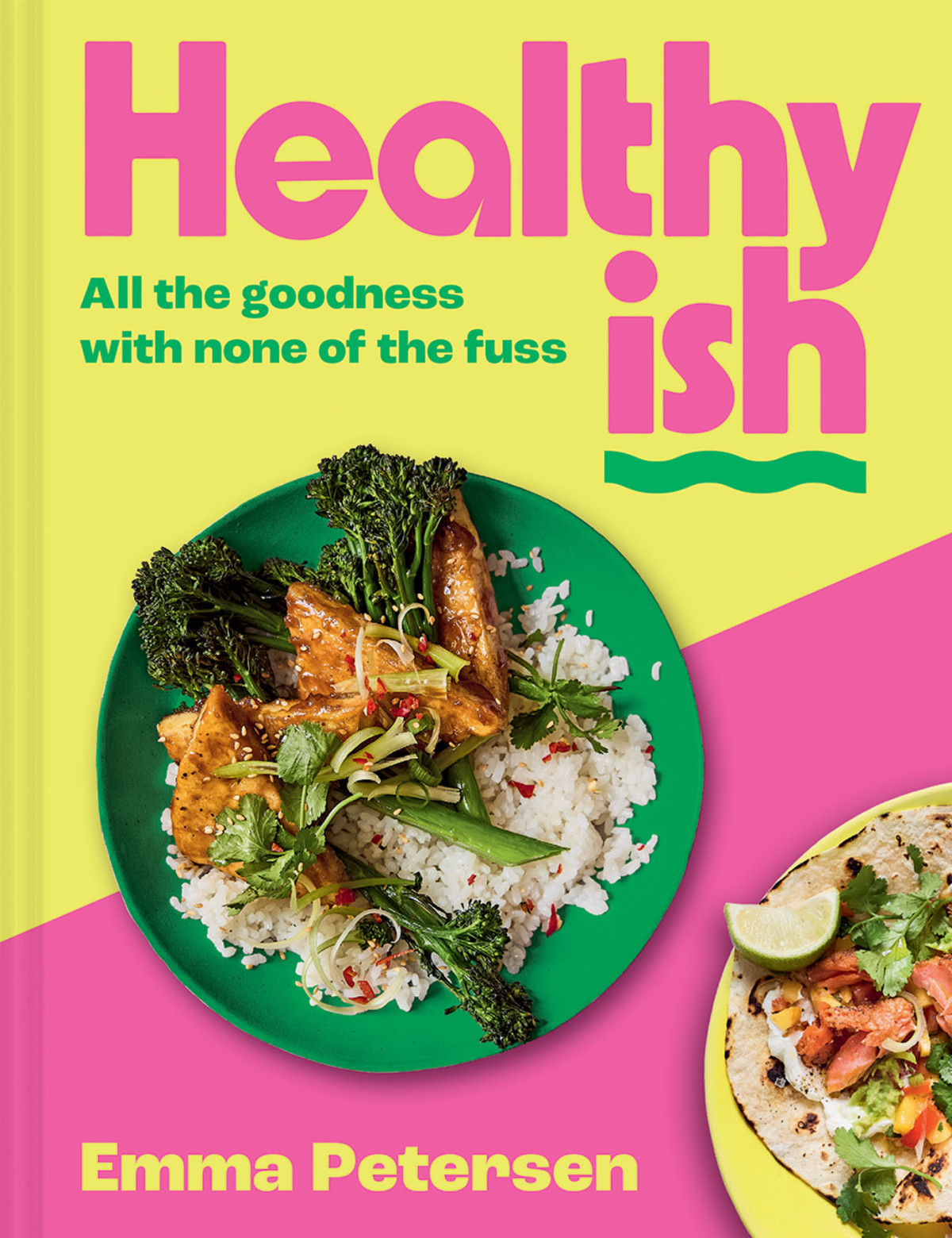 Healthyish All The Goodness With None Of The Fuss Emma Petersen