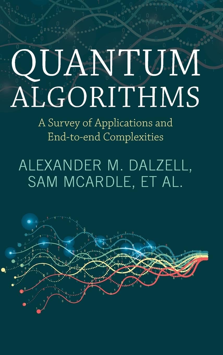 Quantum Algorithms A Survey Of Applications And Endtoend Complexities 1st Edition Alexander M Dalzell