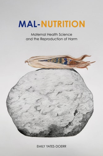 Malnutrition Maternal Health Science And The Reproduction Of Harm 1st Edition Emily Yatesdoerr