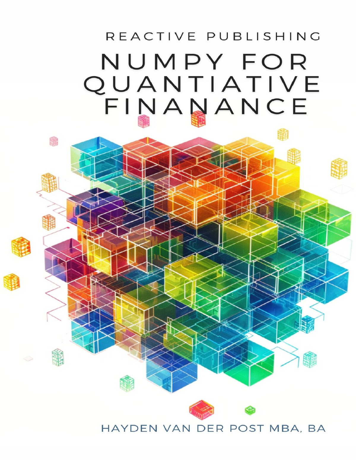 Numpy For Quantitative Finance Harness The Python Power Of Numpy For Advanced Quantitative Finance Solutions Hayden Van Der Post