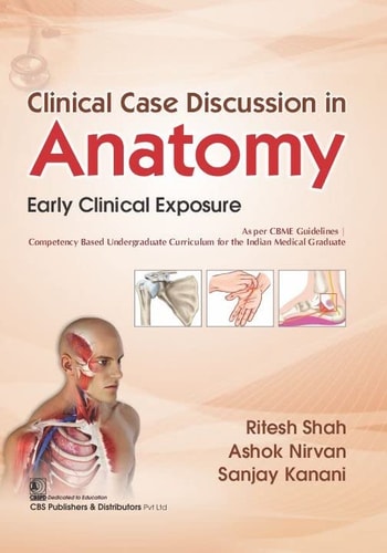 Clinical Case Discussion In Anatomy Early Clinical Exposure Jan 1 20229354662927cbs Publishers Distributors Pvt Ltd Ritesh Shah
