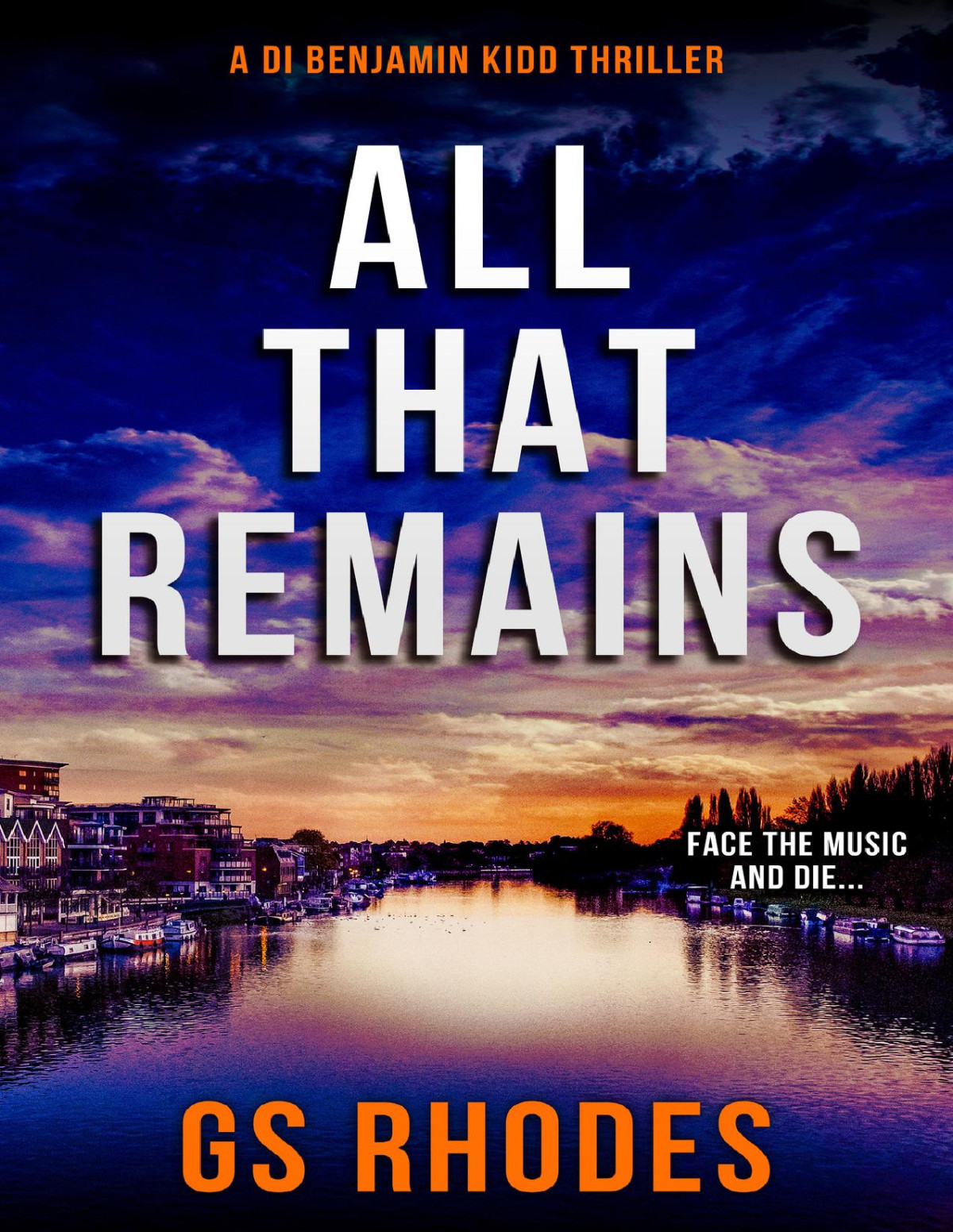 All That Remains A Di Benjamin Kidd Thriller Di Benjamin Kidd Crime Thrillers Book 12 Gs Rhodes