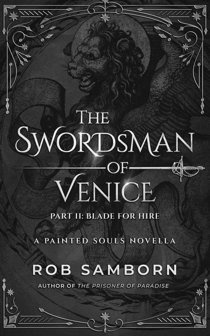 The Swordsman Of Venice Part Ii Blade For Hire A Riveting Historical Fiction Adventure Painted Souls Rob Samborn