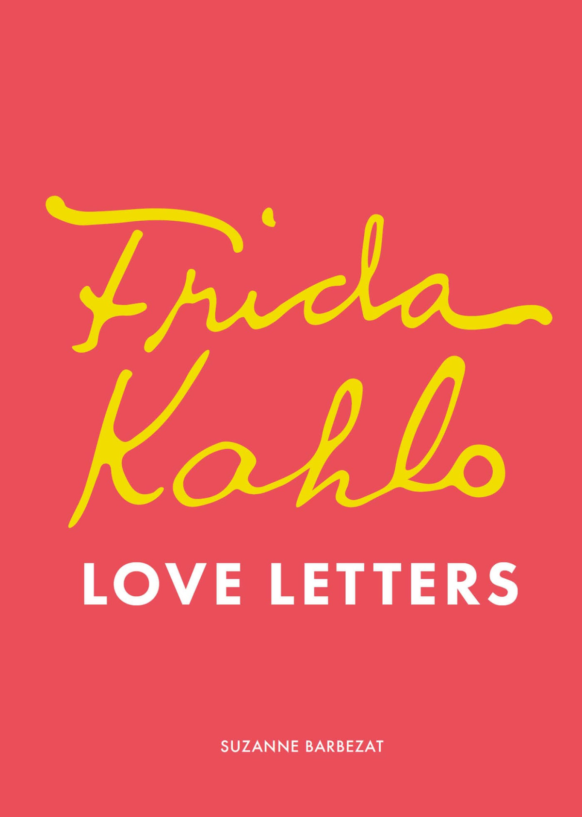 Frida Kahlos Love Letters Suzanne Barbezat