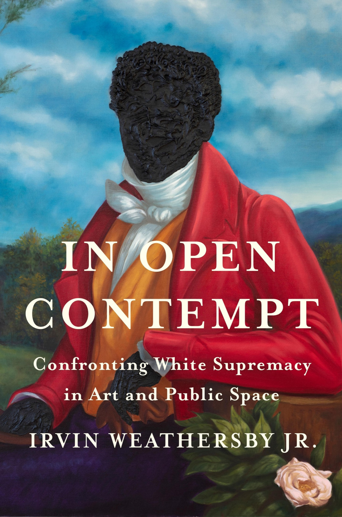 In Open Contempt Confronting White Supremacy In Art And Public Space Irvin Weathersby Jr