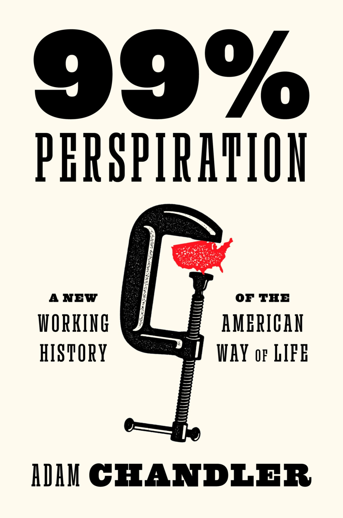 99 Perspiration A New Working History Of The American Way Of Life Adam Chandler