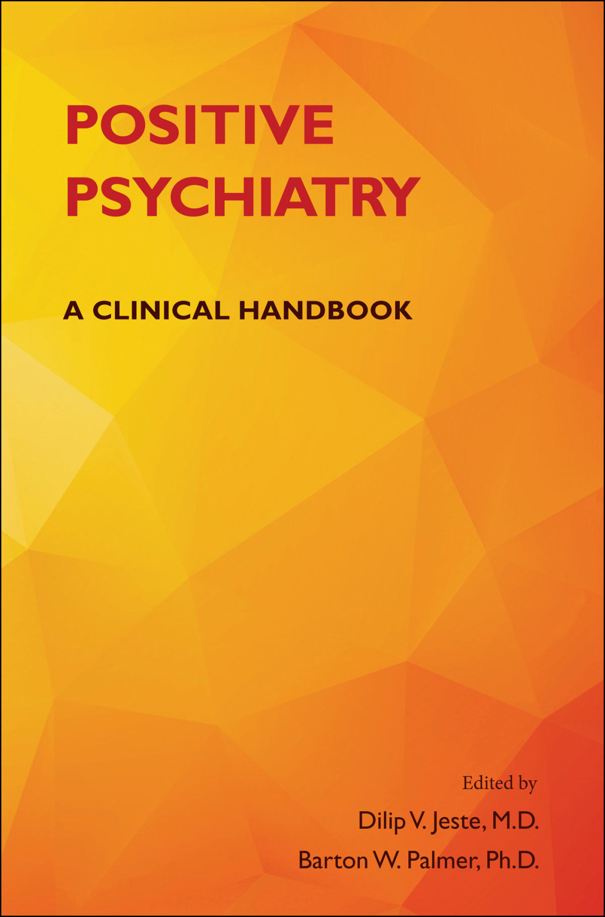 Positive Psychiatry A Clinical Handbook Edited By Dilip V Jeste
