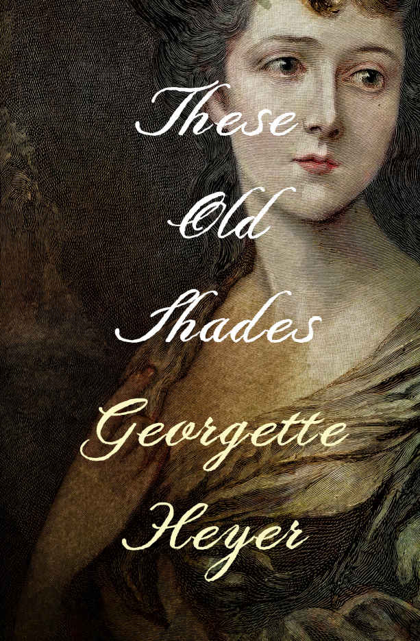 These Old Shades Georgette Heyer