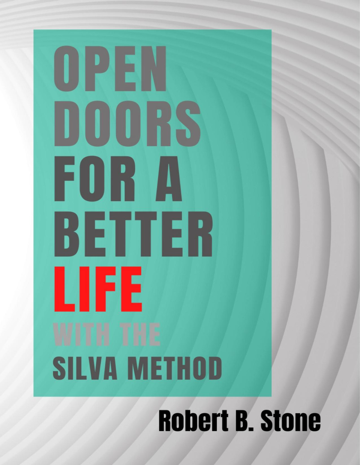 Open Doors For A Better Life With The Silva Method Stone Robert B