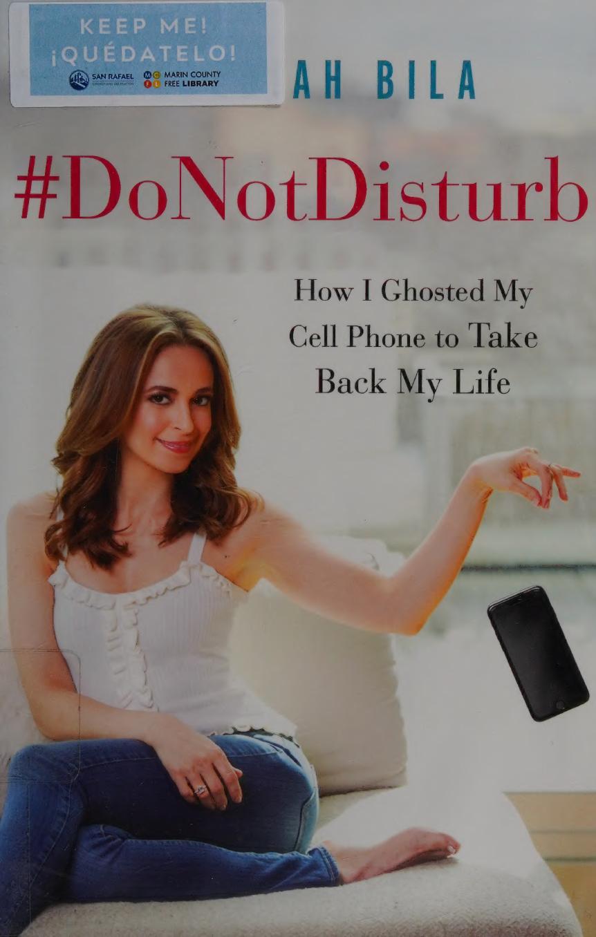 Donotdisturb How I Ghosted My Cell Phone To Take Back My Life 1st Edition Jedediah Bila