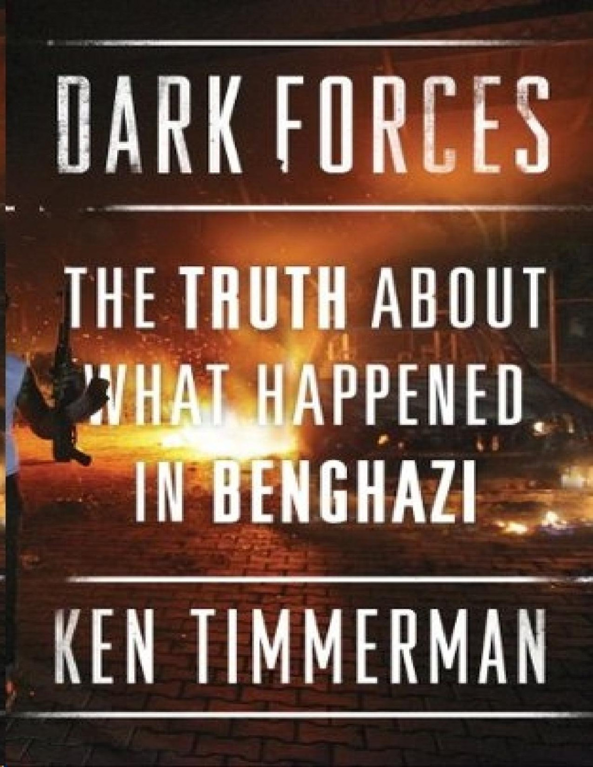 Dark Forces The Truth About What Happened In Benghazi Kenneth R Timmerman
