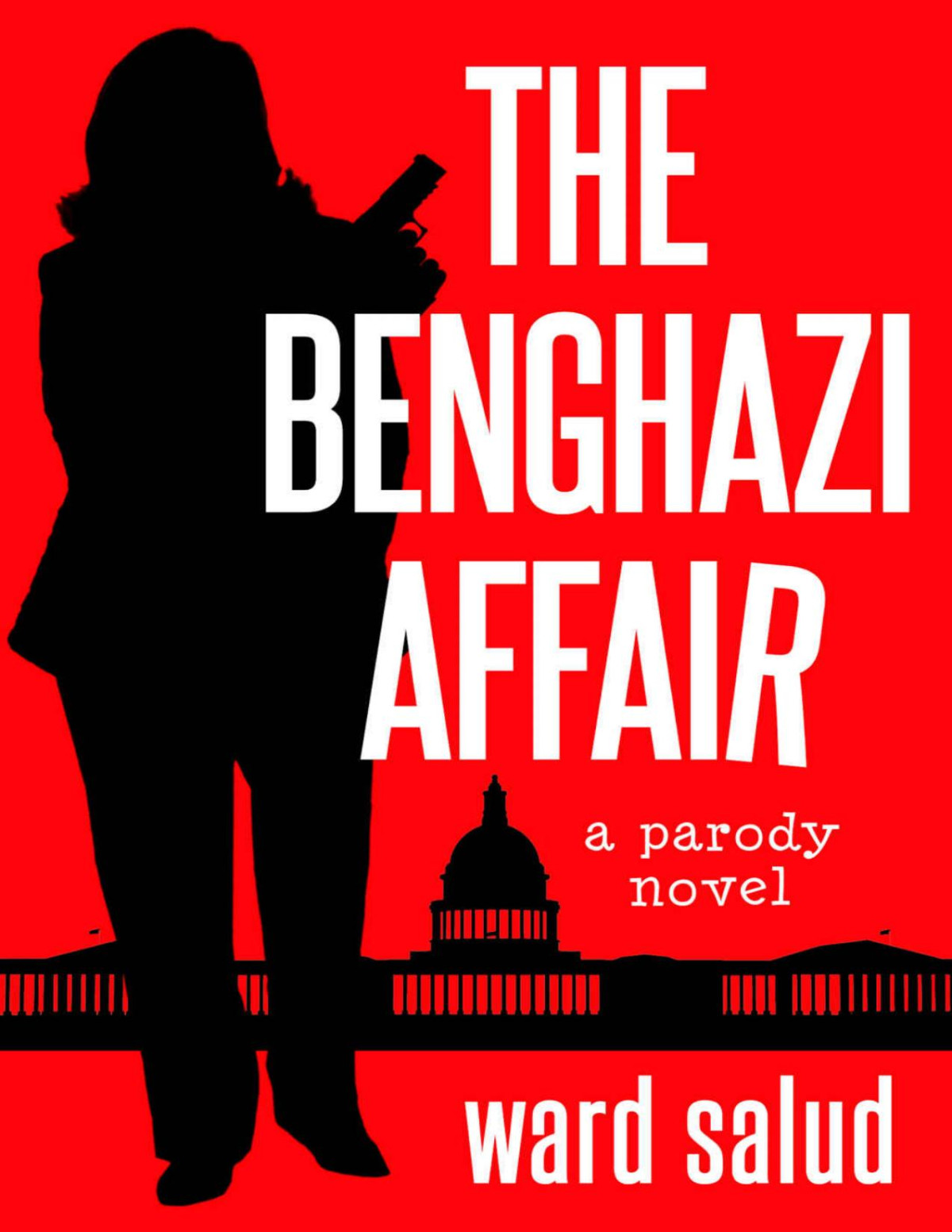 The Benghazi Affair A Parody Novel Ward Salud