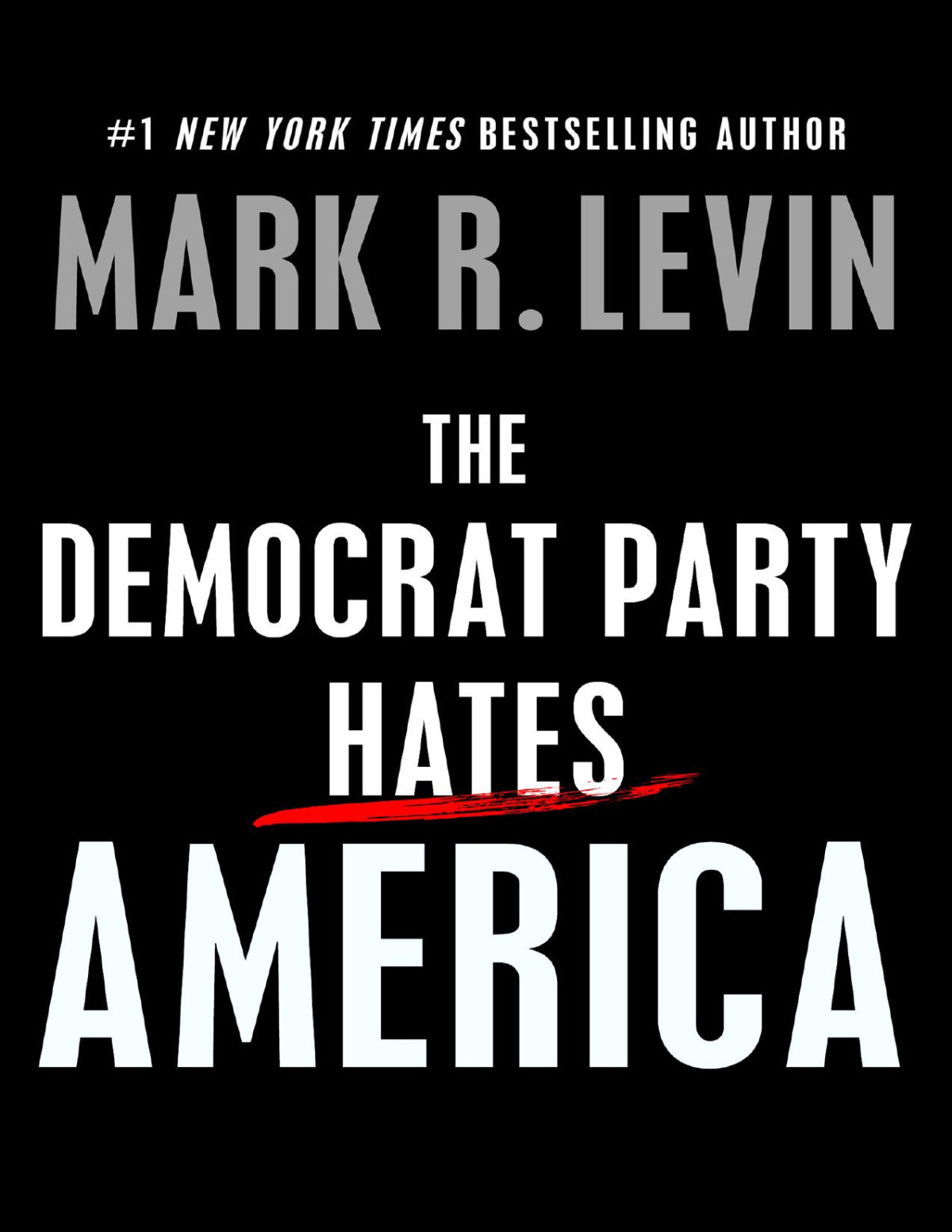 The Democrat Party Hates America Mark R Levin