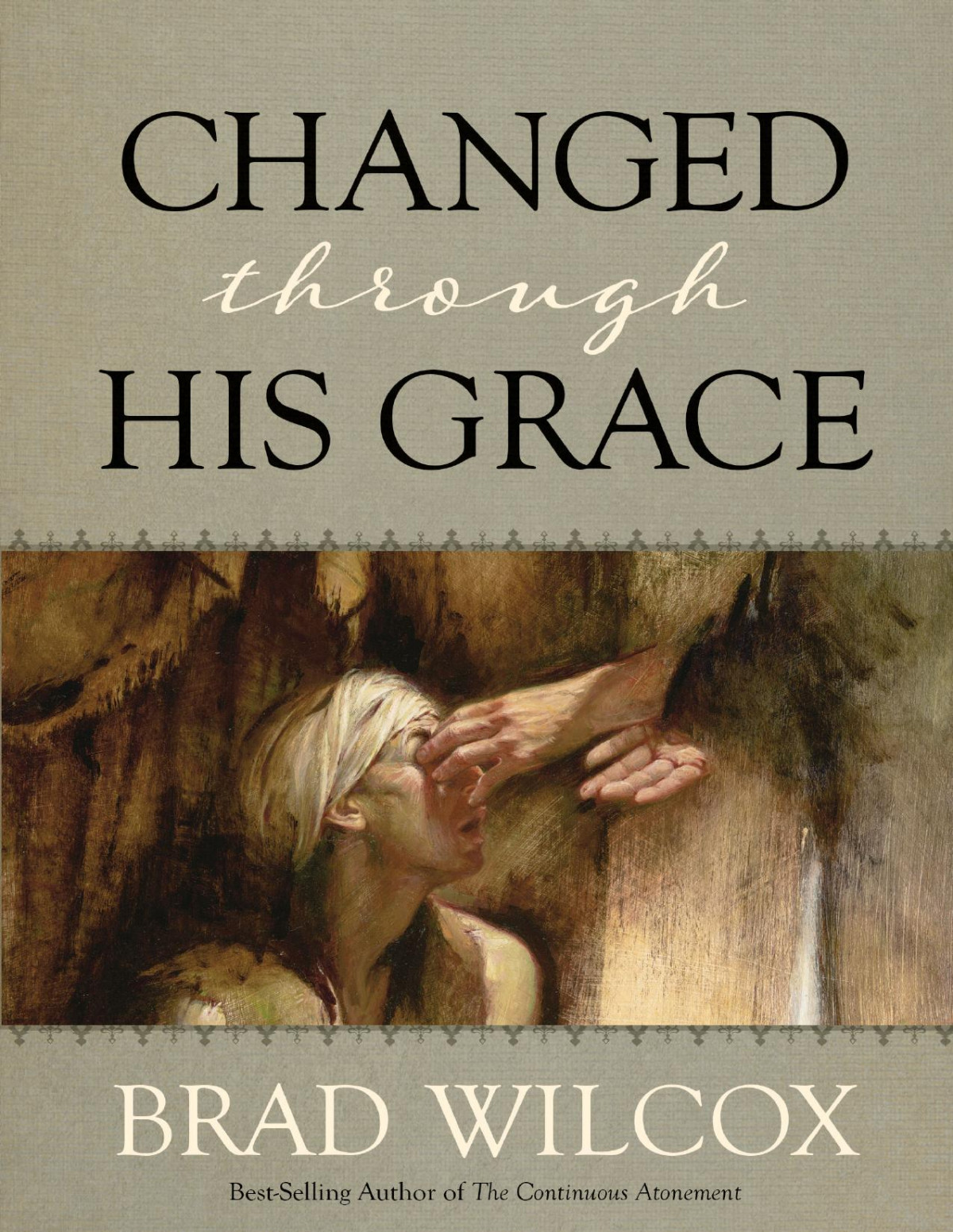 Changed Through His Grace Brad Wilcox