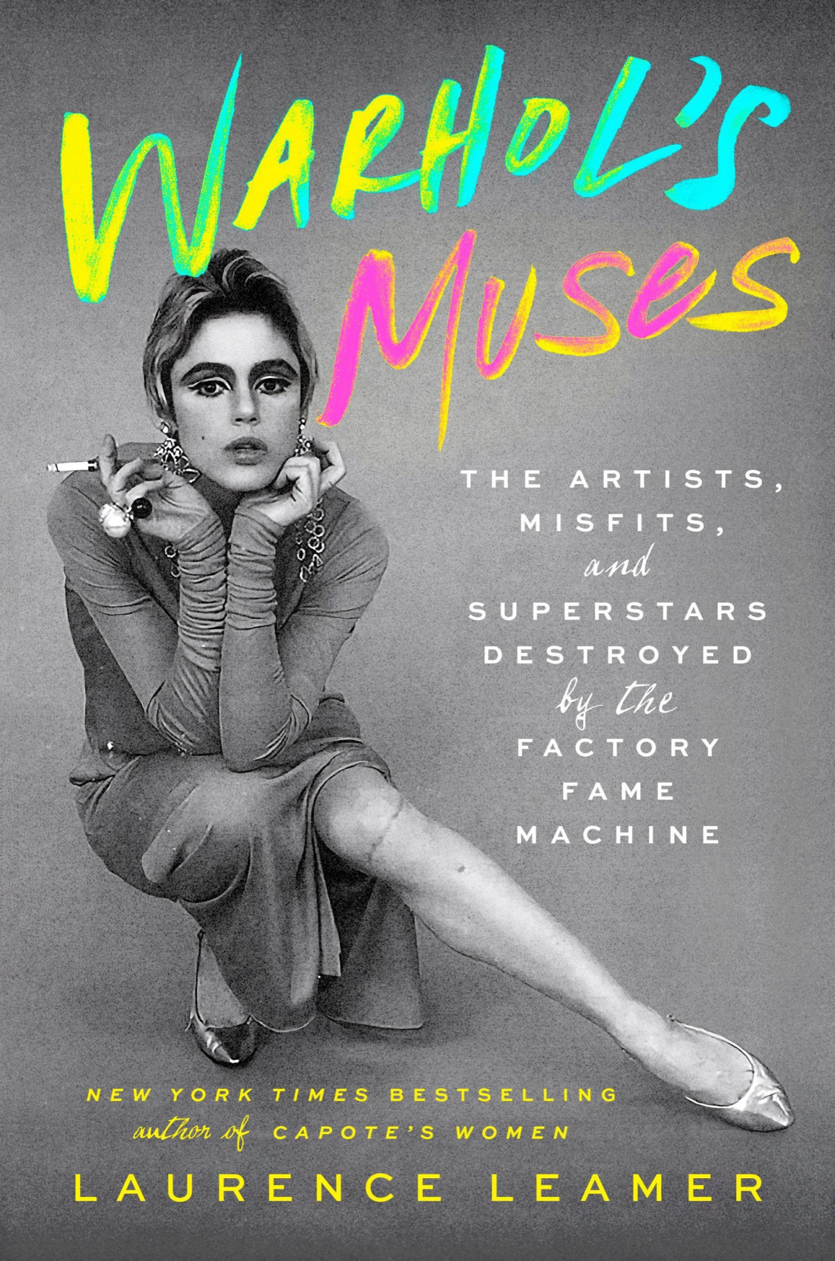 Warhols Muses The Artists Misfits And Superstars Destroyed By The Factory Fame Machine 1st Edition Laurence Leamer