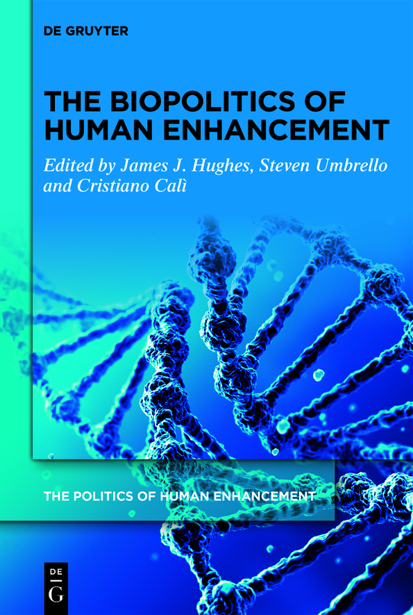 The Biopolitics Of Human Enhancement Steven Umbrello James J Hughes