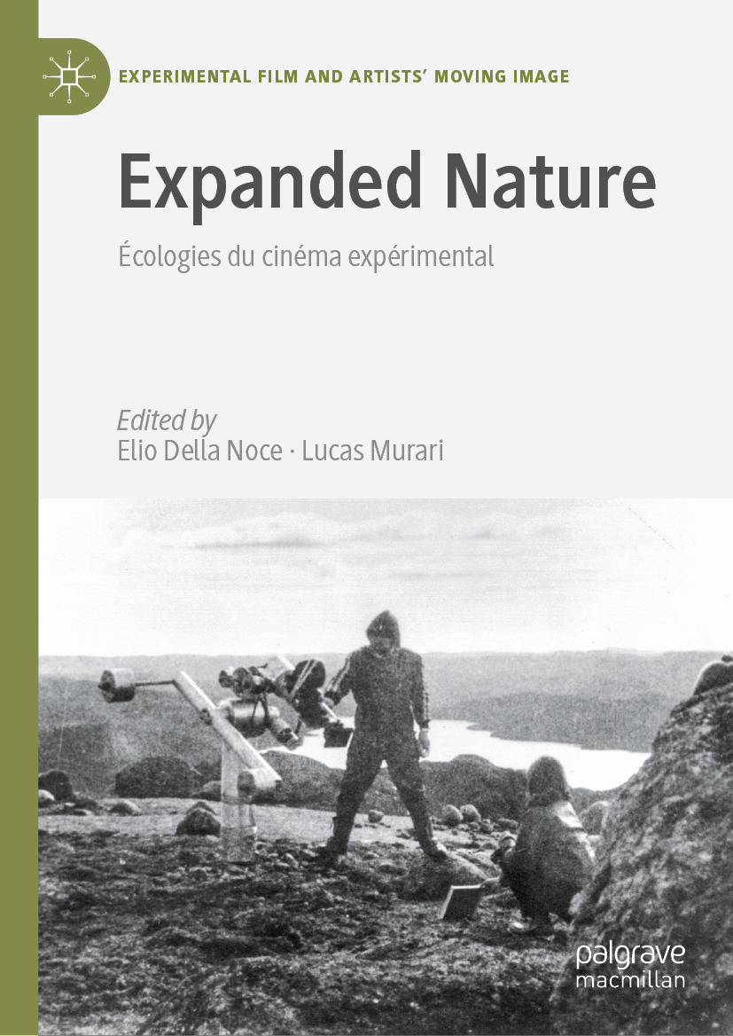 Expanded Nature écologies Du Cinéma Expérimental Elio Della Noce Lucas Murari