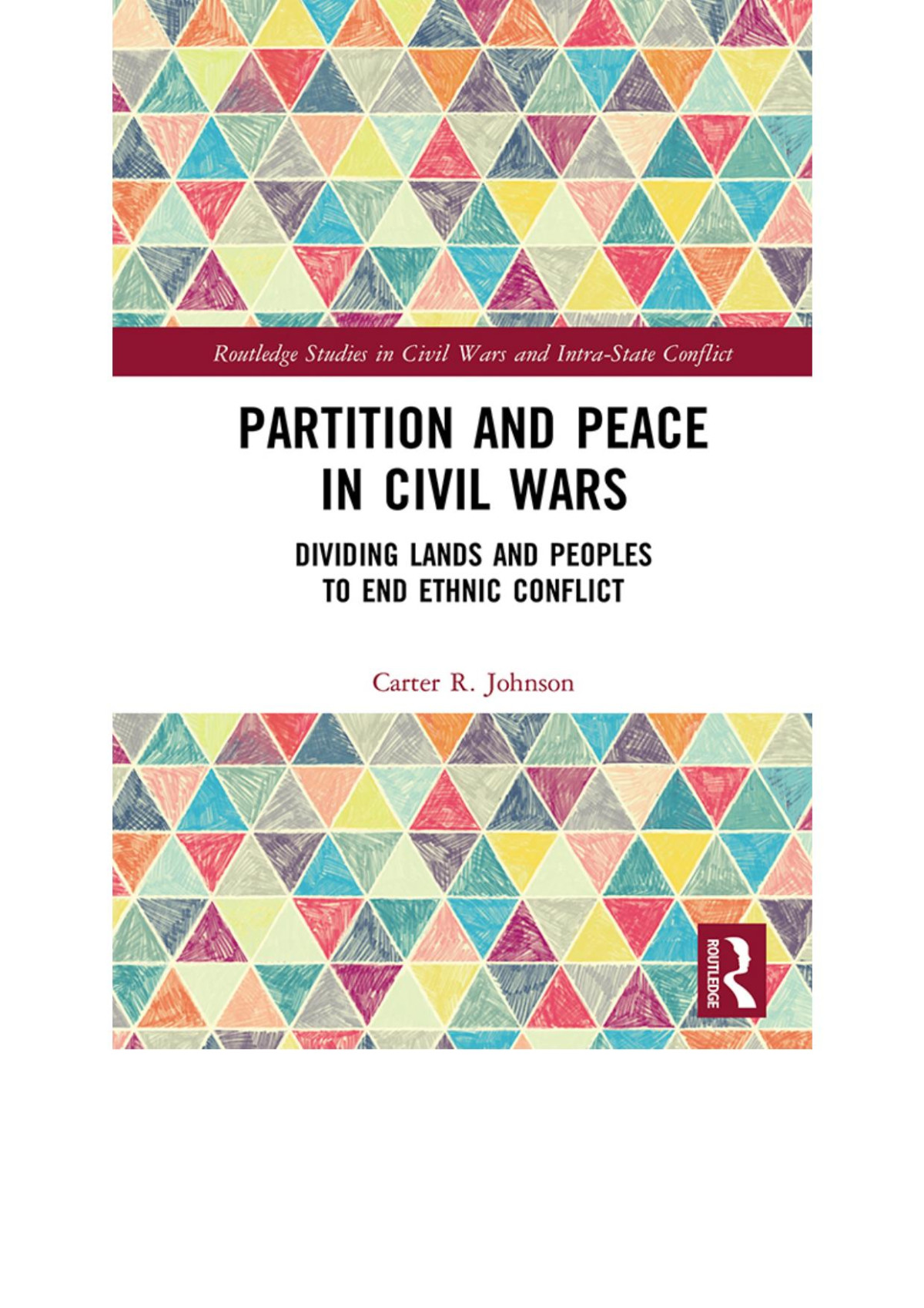 Partition And Peace In Civil Wars Dividing Lands And Peoples To End Ethnic Conflict First Edition Carter R Johnson