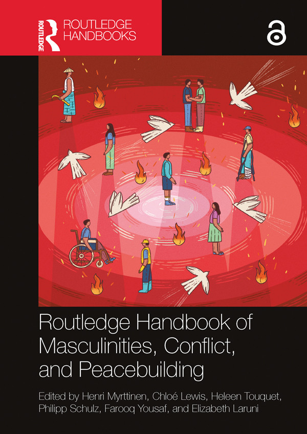 Routledge Handbook Of Masculinities Conflict And Peacebuilding Henri Myrttinen Chloé Lewis Heleen Touquet Philipp Schulz Farooq Yousaf Elizabeth Laruni