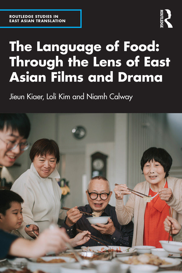 The Language Of Food Through The Lens Of East Asian Films And Drama Jieun Kiaer Loli Kim Niamh Calway