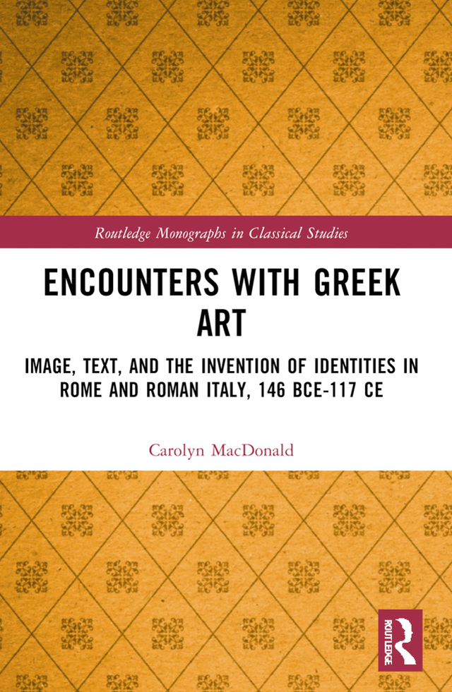 Encounters With Greek Artimage Text And The Invention Of Identities In Rome And Roman Italy 146 Bce117 Ce Carolyn Macdonald