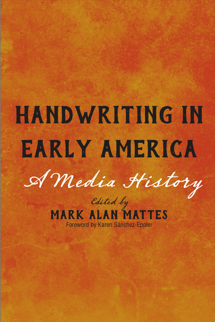 Handwriting In Early America A Media History Mark Alan Mattes