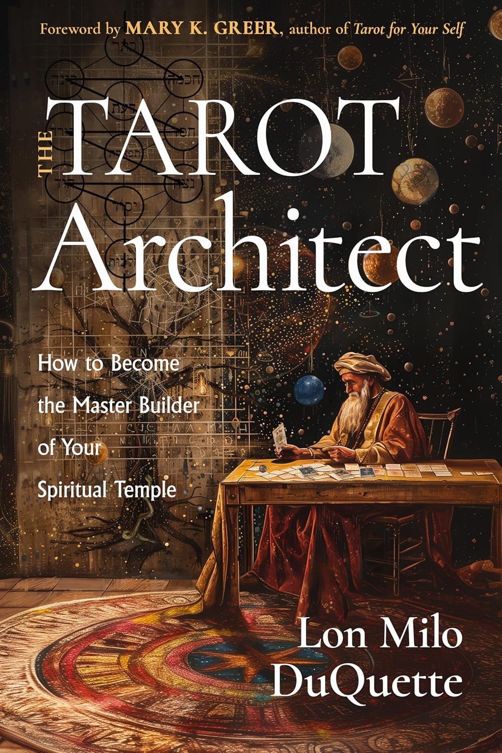The Tarot Architect How To Become The Master Builder Of Your Spiritual Temple Lon Milo Duquette