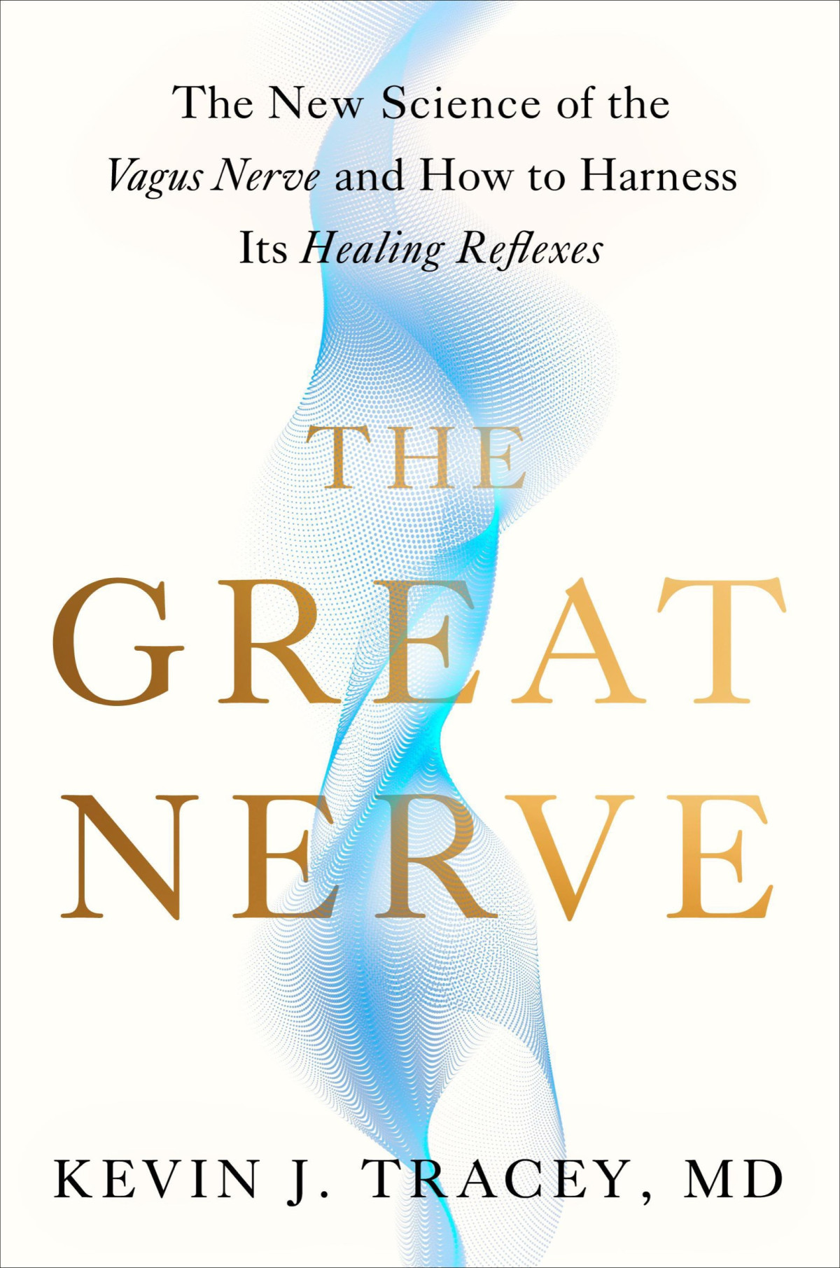 The Great Nerve The New Science Of The Vagus Nerve And How To Harness Its Healing Reflexes Kevin J Tracey