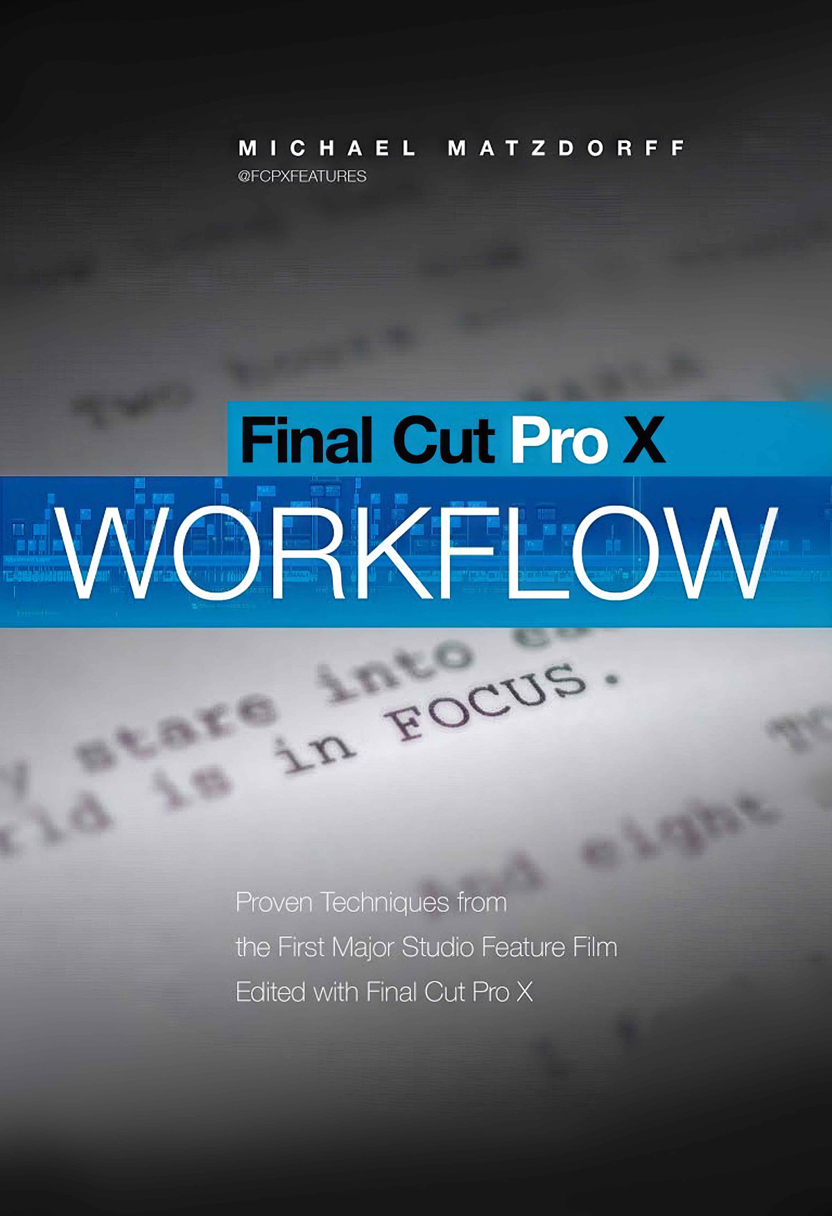 Final Cut Pro X Pro Workflow Final Cut Pro X Pro Workflow Final Cut Pro X Pro Workflow Proven Techniques From The First Major Studio Film Edited With Final Cut Pro X 1st Edition Michael Matzdorff