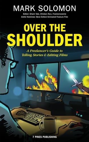 Over The Shoulder A Freelancers Guide To Telling Stories And Editing Films 1st Edition Mark Solomon