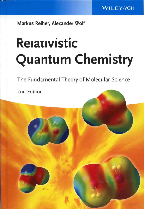 Relativistic Quantum Chemistry The Fundamental Theory Of Molecular Science Second Edition 2015th Edition Markus Reiher