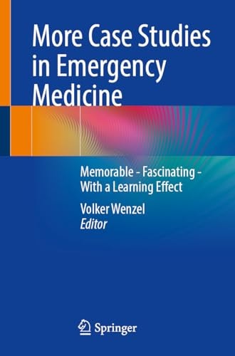 More Case Studies In Emergency Medicine A Collection Of Memorable Clinically Relevant Cases With Clinical Pearls June 13 20253662707780springer Volker Wenzel