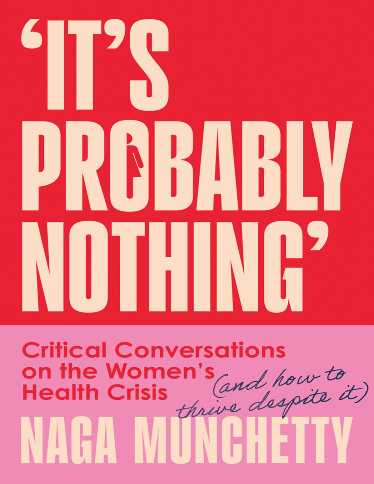 Its Probably Nothing Critical Conversations On The Womens Health Crisis Naga Munchetty
