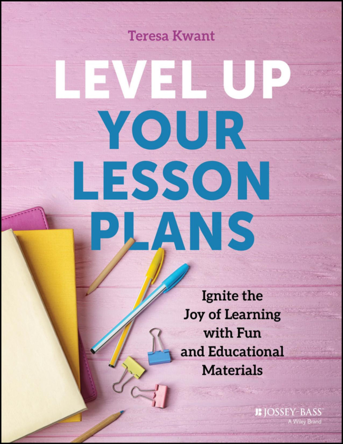Level Up Your Lesson Plans Ignite The Joy Of Learning With Fun And Educational Materials Teresa K Kwant