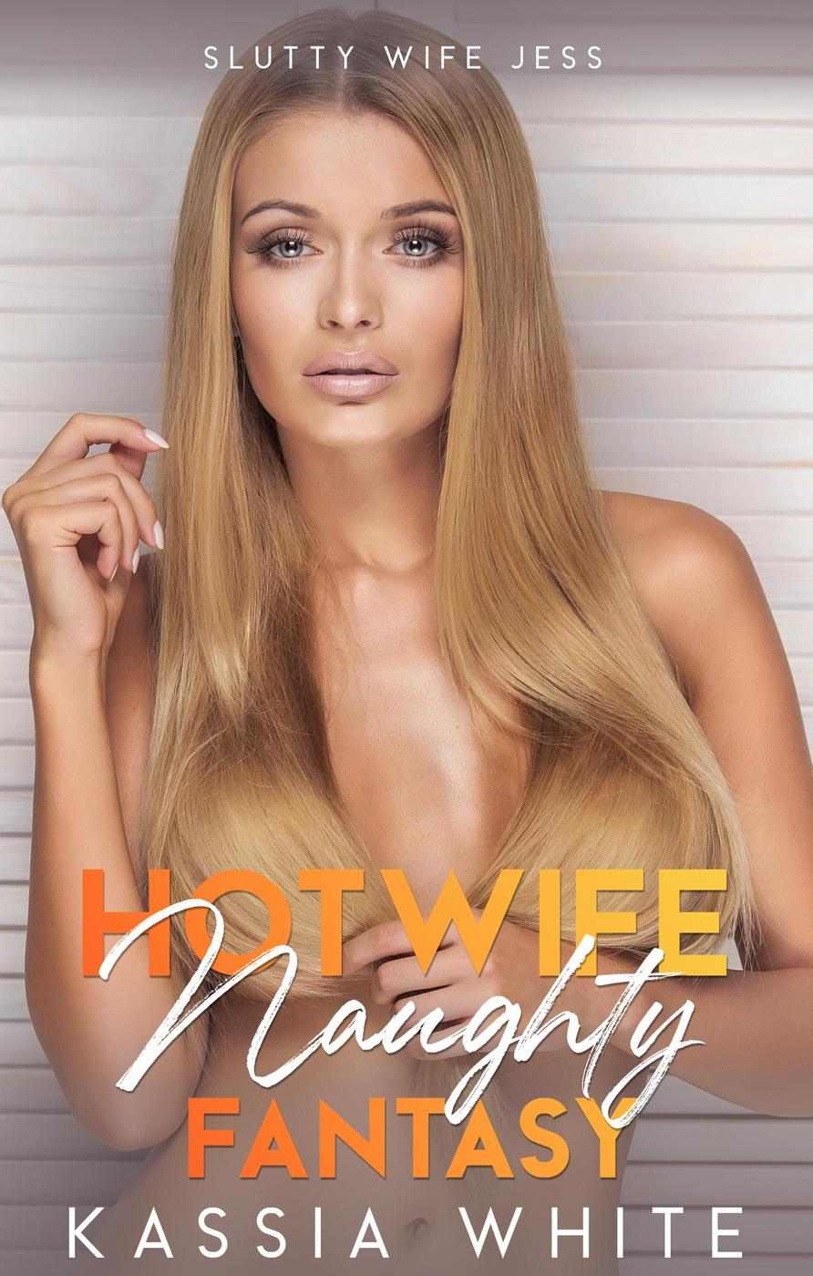 Hotwife Naughty Fantasy Slutty Wife Jess Kassia White