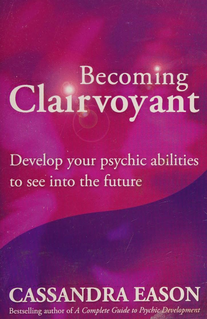Becoming Clairvoyant Develop Your Psychic Abilities To See Into The Future Cassandra Eason