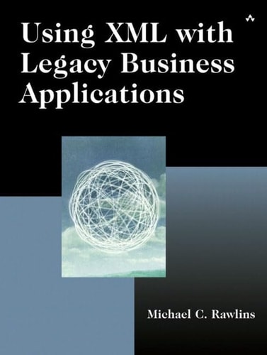 Using Xml With Legacy Busines Applications 2003th Edition Rawlins