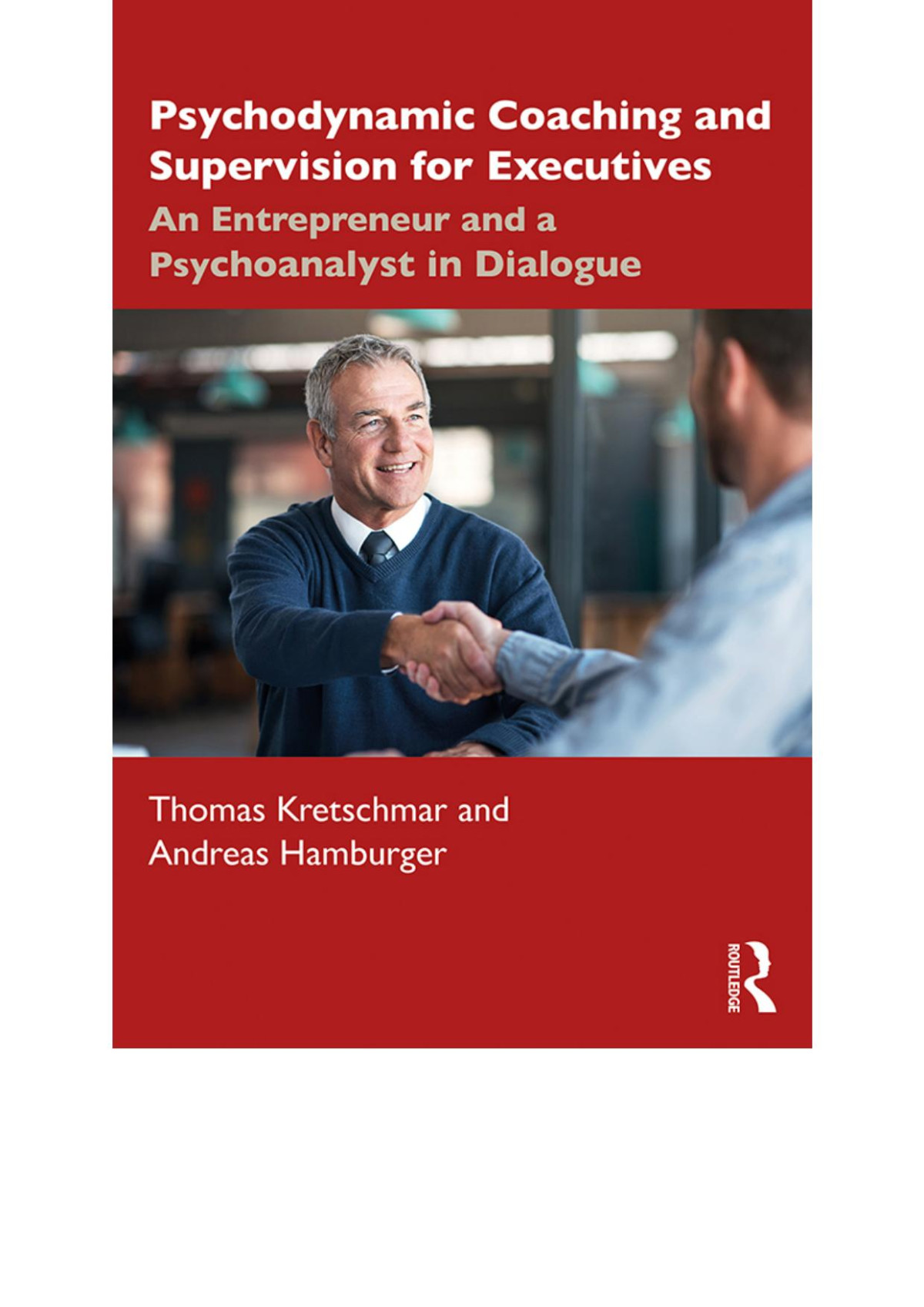 Psychodynamic Coaching And Supervision For Executives An Entrepreneur And A Psychoanalyst In Dialogue First Edition Thomas Kretschmar