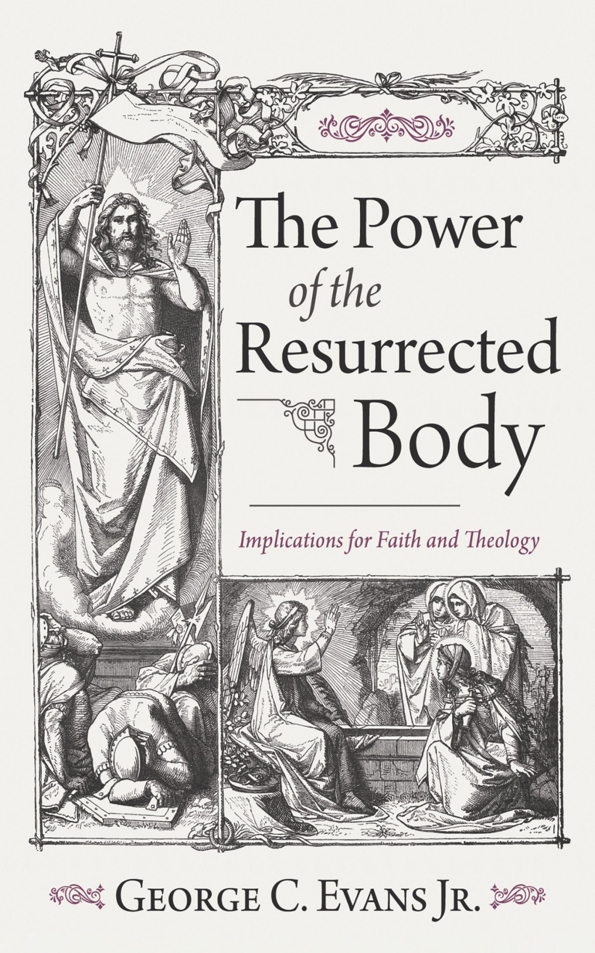 The Power Of The Resurrected Body George C Evans Jr