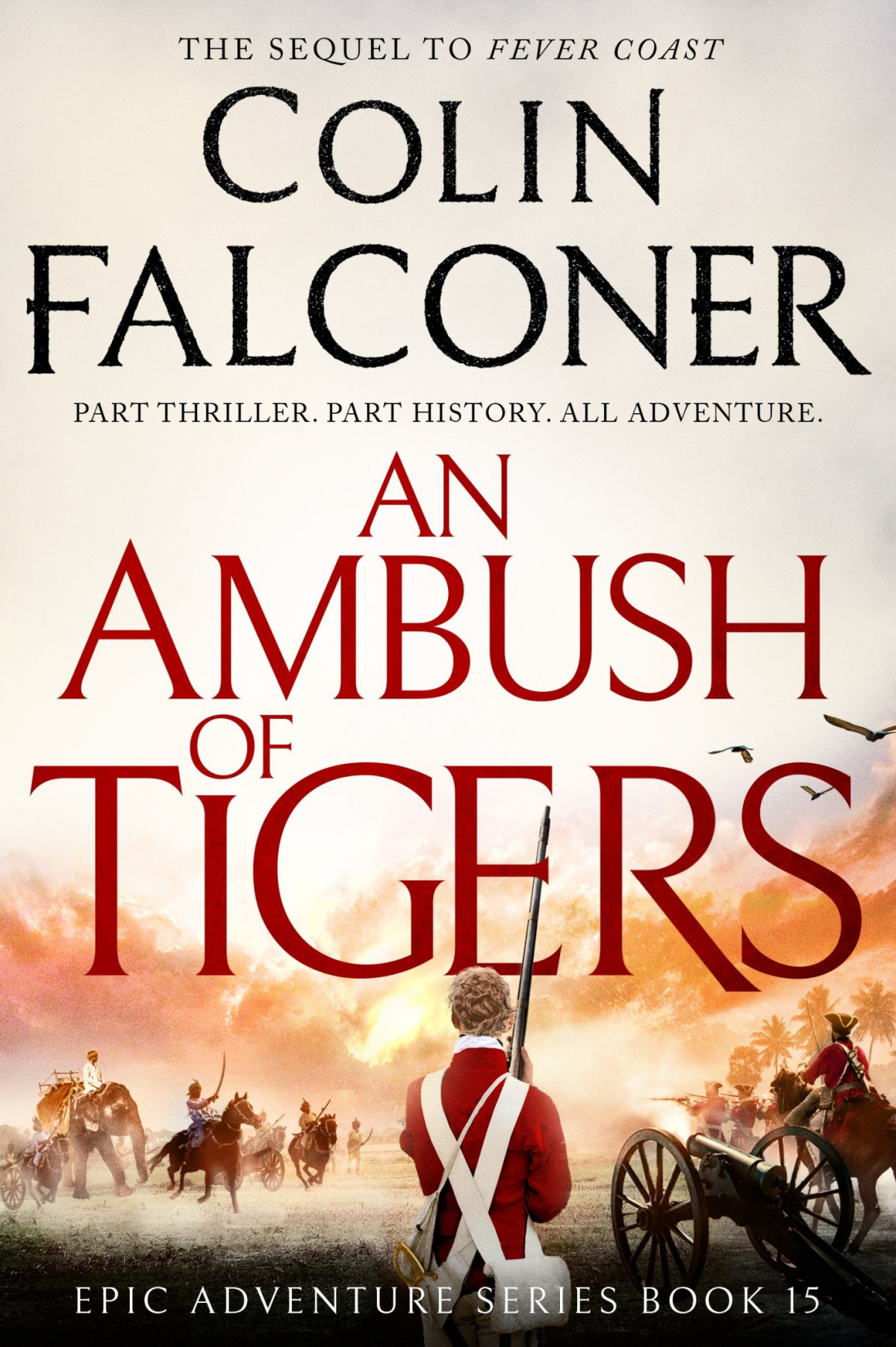 An Ambush Of Tigers The Sequel To Fever Coast A Brand New Historical Adventure Thriller Colin Falconer
