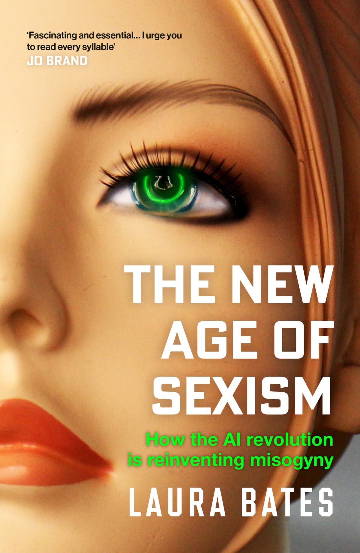 The New Age Of Sexism How The Ai Revolution Is Reinventing Misogyny Laura Bates