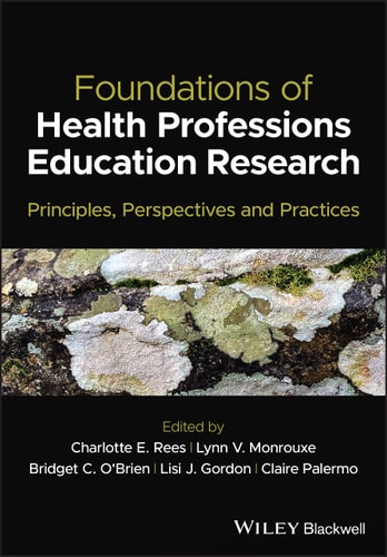 Foundations Of Health Professions Education Research 1st Edition Charlotte E Rees Editor Lynn V Monrouxe Editor Bridget C Obrien Editor Lisi J Gordon Editor Claire Palermo Editor